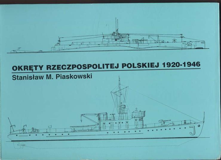 Polska przedwojenna - Stanisław M. Piaskowski - Okręty Rzeczypospolitej Polskiej 1920-1946, Album planów 1996.jpg