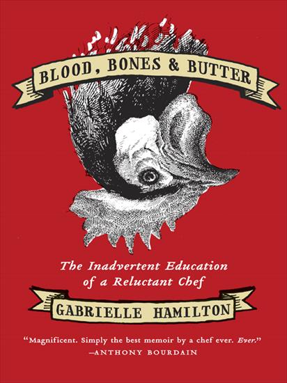 Blood, Bones, and Butter_ The Inadvertent E... - Gabrielle Hamilton - Blood, Bones, a...and Butter_ The Inadverten_hef v5.0.jpg