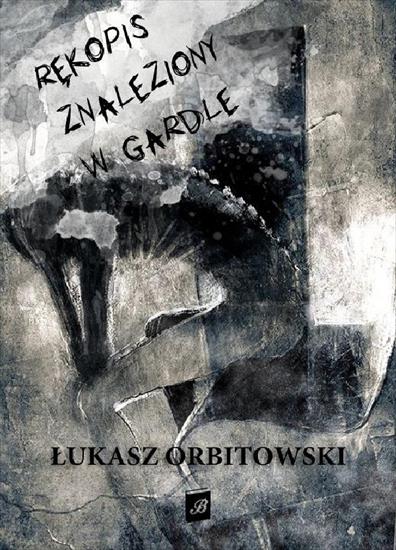 Łukasz Orbitowski - Rękopis znaleziony w gardle - cover.jpg