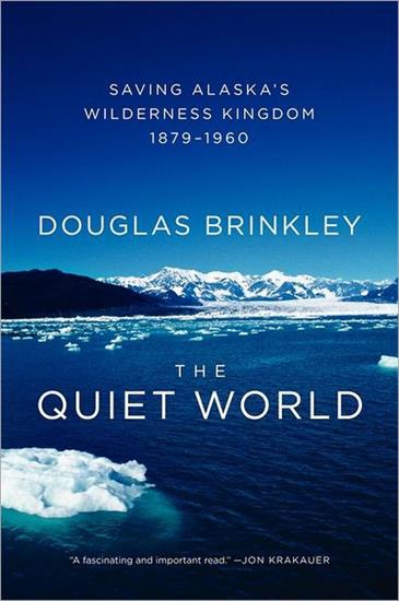 The Quiet World_ Sa... - Douglas Brinkley - The Quiet World_ Saving Alaska_960 v5.0.jpg